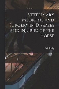 bokomslag Veterinary Medicine and Surgery in Diseases and Injuries of the Horse