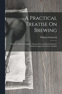 bokomslag A Practical Treatise On Brewing