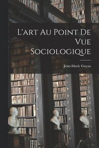bokomslag L'art Au Point De Vue Sociologique