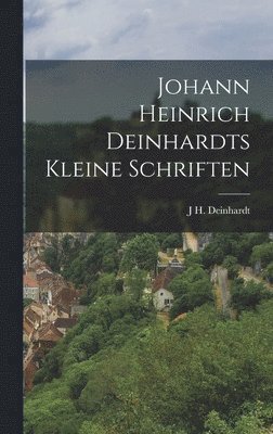 Johann Heinrich Deinhardts kleine Schriften 1