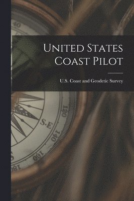 U S Coast and Geodetic Survey - United States Coast Pilot, Häftad