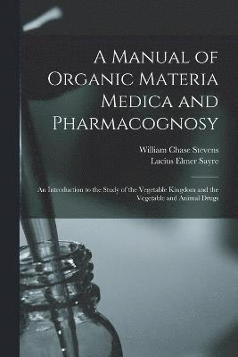 bokomslag A Manual of Organic Materia Medica and Pharmacognosy