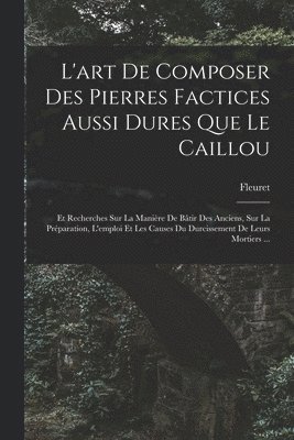 bokomslag L'art De Composer Des Pierres Factices Aussi Dures Que Le Caillou