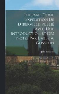 bokomslag Journal D'une Expdition De D'iberville, Publi Avec Une Introduction Et Des Notes Par L'abbe A. Gosselin