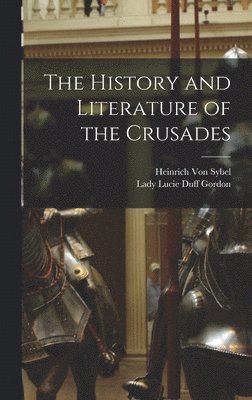 Heinrich Von Sybel, Lady Lucie Duff Gordon - History and Literature of the Crusades, Inbunden