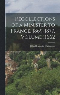 bokomslag Recollections of a Minister to France, 1869-1877, Volume 11662