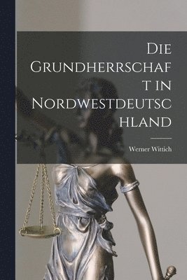 bokomslag Die Grundherrschaft in Nordwestdeutschland