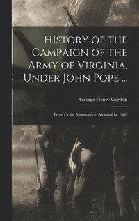 bokomslag History of the Campaign of the Army of Virginia, Under John Pope ...