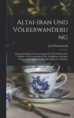 Josef Strzygowski - Altai-Iran Und Völkerwanderung, Inbunden