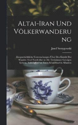 Josef Strzygowski - Altai-Iran Und Völkerwanderung, Inbunden