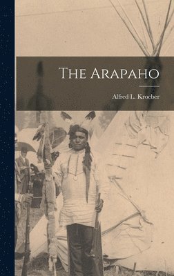 Alfred L Kroeber - Arapaho, Inbunden