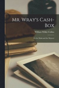 bokomslag Mr. Wray's Cash-Box; Or the Mask and the Mystery