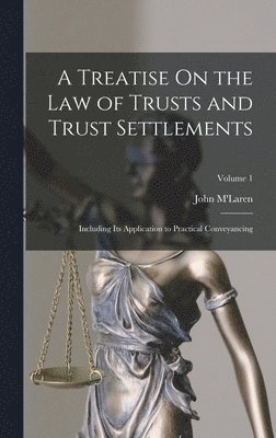Treatise On the Law of Trusts and Trust Settlements