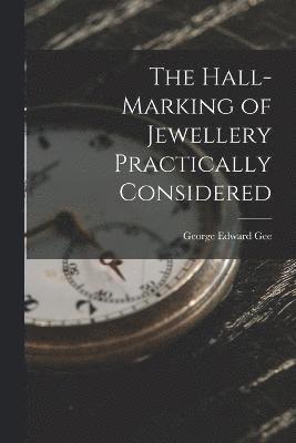 The Hall-Marking of Jewellery Practically Considered 1