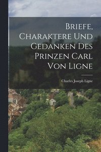 bokomslag Briefe, Charaktere Und Gedanken Des Prinzen Carl Von Ligne