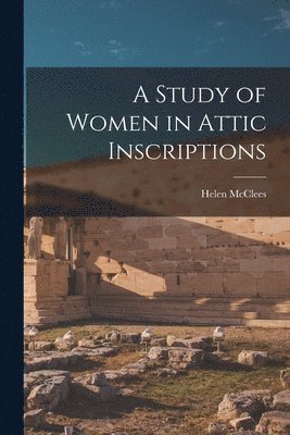 bokomslag Study of Women in Attic Inscriptions