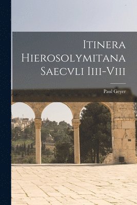 Itinera Hierosolymitana Saecvli Iiii-Viii 1