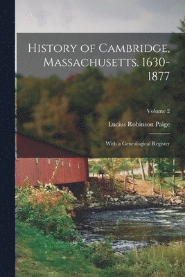 History of Cambridge, Massachusetts. 1630-1877 1