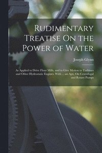 bokomslag Rudimentary Treatise On the Power of Water