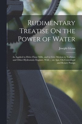 Rudimentary Treatise On the Power of Water 1