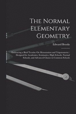 Edward Brooks - Normal Elementary Geometry, Häftad