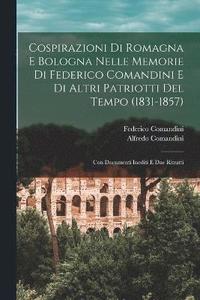 bokomslag Cospirazioni Di Romagna E Bologna Nelle Memorie Di Federico Comandini E Di Altri Patriotti Del Tempo (1831-1857)