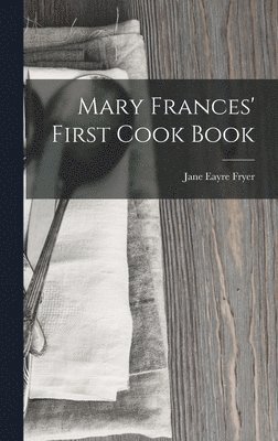 Jane Eayre Fryer - Mary Frances' First Cook Book, Inbunden