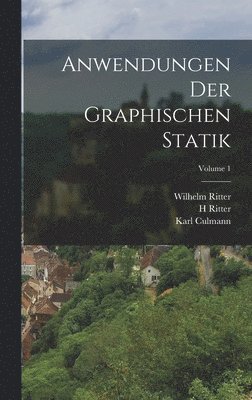 Anwendungen Der Graphischen Statik; Volume 1 1