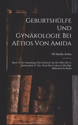 Geburtshlfe Und Gynkologie Bei Atios Von Amida 1