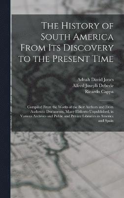 The History of South America From Its Discovery to the Present Time 1