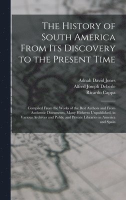 Alfred Joseph Deberle, Ricardo Cappa, Adnah David Jones - History of South America From Its Discovery to the Present Time, Inbunden