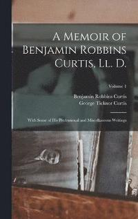 bokomslag A Memoir of Benjamin Robbins Curtis, Ll. D.