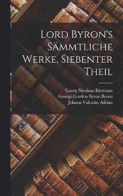 bokomslag Lord Byron's Smmtliche Werke, Siebenter Theil