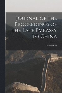 bokomslag Journal of the Proceedings of the Late Embassy to China