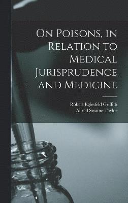 On Poisons, in Relation to Medical Jurisprudence and Medicine 1