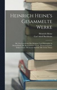 bokomslag Heinrich Heine's Gesammelte Werke: Bd. Zur Geschichte Der Religion Und Philosophie in Deutschland. Die Romantische Schule. Elementargeister. Doktor Fa
