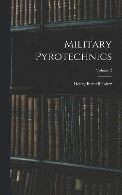 Henry Burnell Faber - Military Pyrotechnics; Volume 2, Inbunden