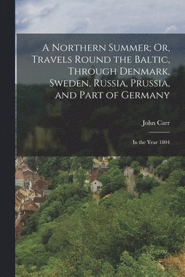 bokomslag Northern Summer; Or, Travels Round the Baltic, Through Denmark, Sweden, Russia, Prussia, and Part of Germany