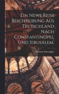 bokomslag Ein newe Reiss Beschreibung aus Teutschland nach Constantinopel und Jerusalem.