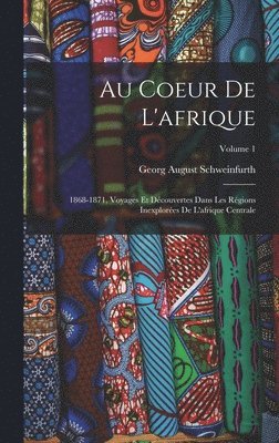 Georg August Schweinfurth - Au Coeur De L'afrique, Inbunden