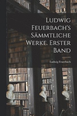 bokomslag Ludwig Feuerbach's smmtliche Werke. Erster Band