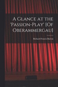 bokomslag A Glance at the 'passion-Play' [Of Oberammergau]