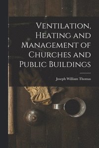 bokomslag Ventilation, Heating and Management of Churches and Public Buildings