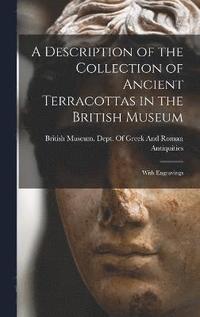 bokomslag A Description of the Collection of Ancient Terracottas in the British Museum