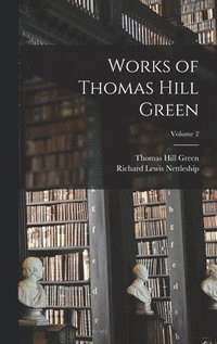 bokomslag Works of Thomas Hill Green; Volume 2