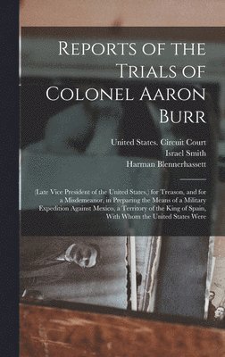 Aaron Burr, Harman Blennerhassett - Reports of the Trials of Colonel Aaron Burr, Inbunden