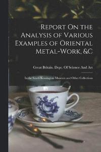 bokomslag Report On the Analysis of Various Examples of Oriental Metal-Work, &c