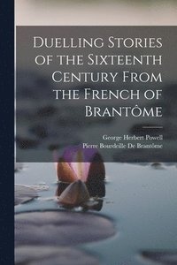 bokomslag Duelling Stories of the Sixteenth Century From the French of Brantme