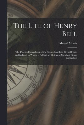 Edward Morris - Life of Henry Bell, Häftad