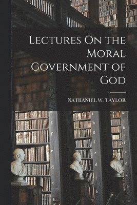 bokomslag Lectures On the Moral Government of God